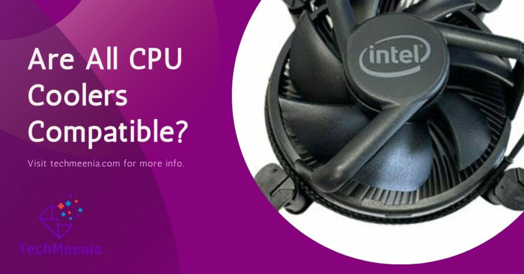 Are All CPU Coolers Compatible A Complete Guide!