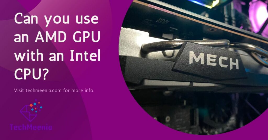 Can you use an AMD GPU with an Intel CPU