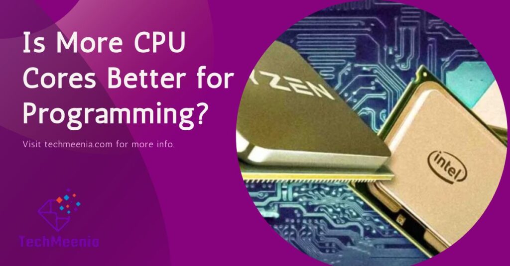 Is More CPU Cores Better for Programming - All Guide!