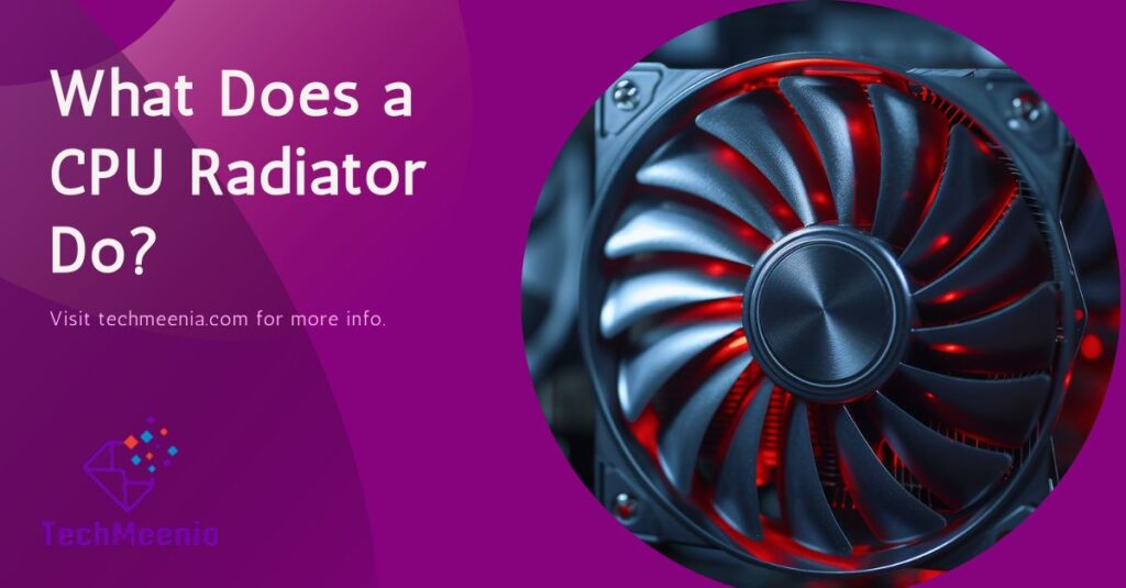 What Does a CPU Radiator Do A Comprehensive Guide to CPU Cooling and Radiators!