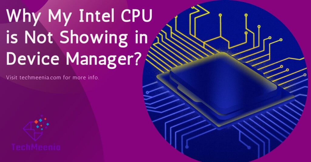 Why My Intel CPU is Not Showing in Device Manager All Guide!