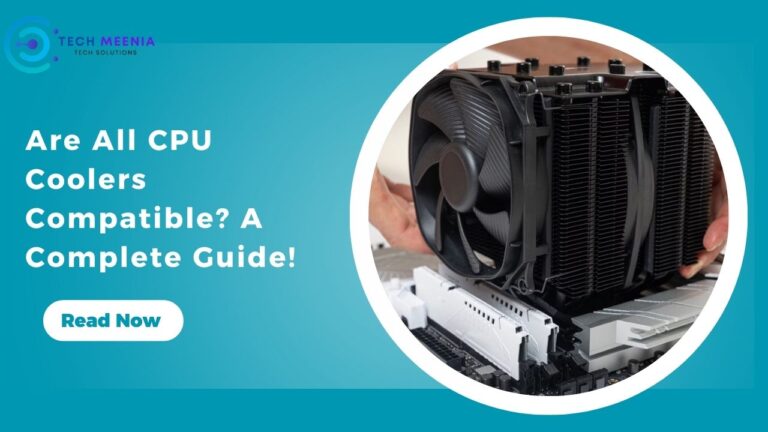 Are All CPU Coolers Compatible? A Complete Guide!