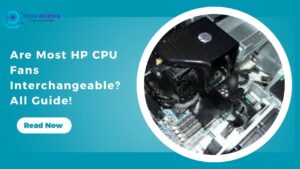 Are Most HP CPU Fans Interchangeable All Guide!