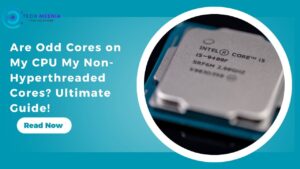 Are Odd Cores on My CPU My Non-Hyperthreaded Cores Ultimate Guide!