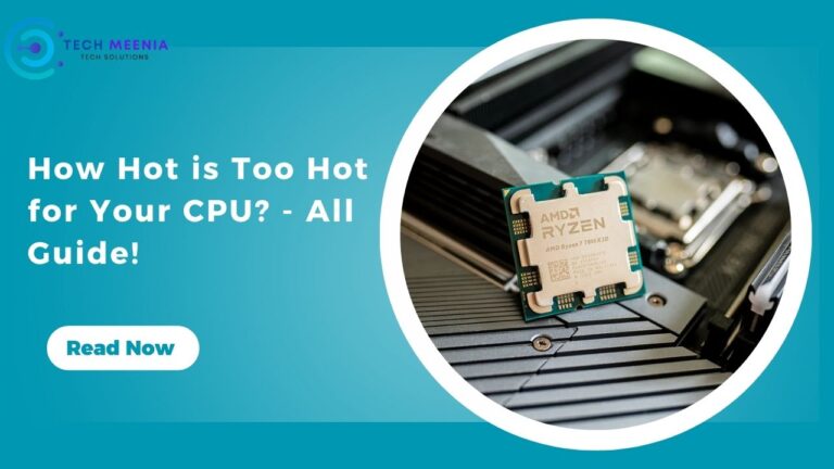 How Hot is Too Hot for Your CPU? – All Guide!