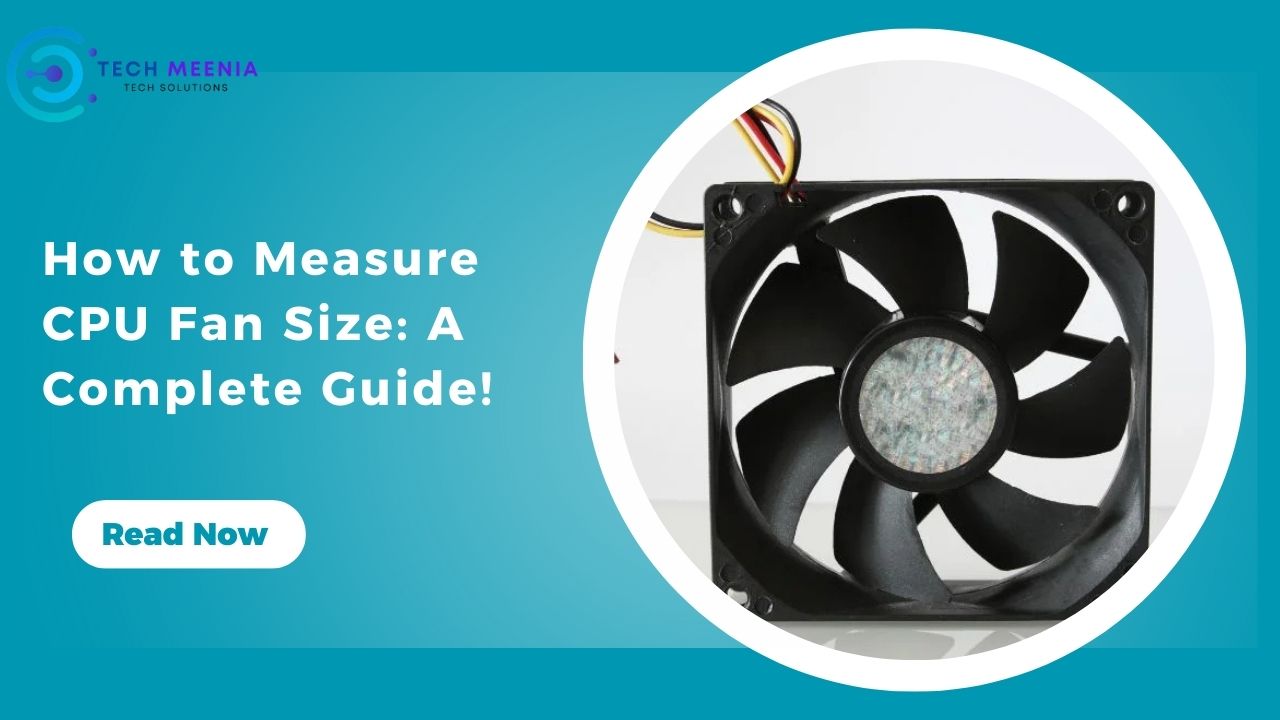 How to Measure CPU Fan Size: A Complete Guide!