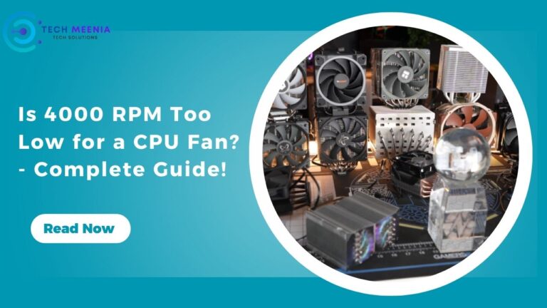 Is 4000 RPM Too Low for a CPU Fan? – Complete Guide!