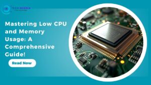 Mastering Low CPU and Memory Usage A Comprehensive Guide!