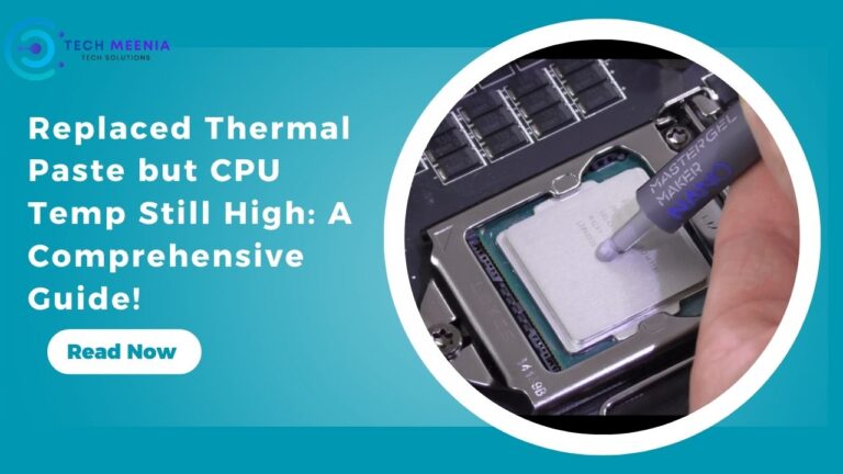 Replaced Thermal Paste but CPU Temp Still High: A Comprehensive Guide!