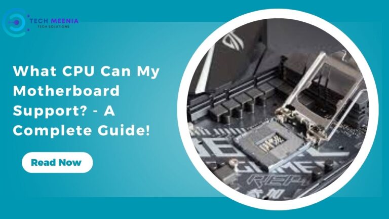 What CPU Can My Motherboard Support? – A Complete Guide!