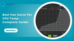 Best Fan Curve For CPU Temp – Complete Guide!