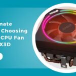 The Ultimate Guide to Choosing the Best CPU Fan for 7800X3D