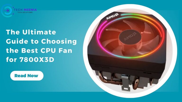 The Ultimate Guide to Choosing the Best CPU Fan for 7800X3D